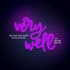 Very Well (feat. King Saha) - Single by Slick Stuart & DJ Roja album reviews, ratings, credits