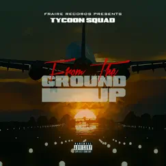 From the Ground Up by Tycoon Squad album reviews, ratings, credits