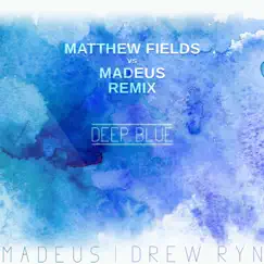 Deep Blue (Matthew Fiellds vs. Madeus Remix) - Single by Drew Ryn album reviews, ratings, credits