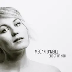 Ghost of You - Single by Megan O'Neill album reviews, ratings, credits