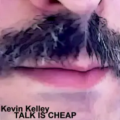 Talk Is Cheap - Single by Kevin Kelley album reviews, ratings, credits