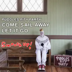 Come Sail Away / Let It Go Smoosh-Up - Single by Puddles Pity Party album reviews, ratings, credits
