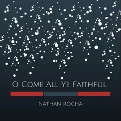 O Come All Ye Faithful - Single by Nathan Rocha album reviews, ratings, credits