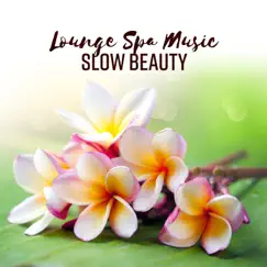 Lounge Spa Music - Slow Beauty, Nature Sounds for Soothe Your Body, Healing Massage, Wellness Relaxation by Spa Music Paradise album reviews, ratings, credits