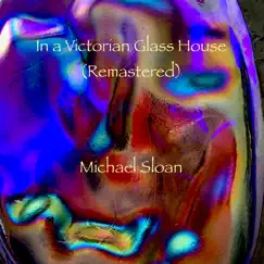 In a Victorian Glass House (Remastered) by Michael Sloan album reviews, ratings, credits