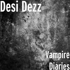 Vampire Diaries - Single by Desi Dezz album reviews, ratings, credits