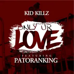 Only Ur Love (feat. Patoranking) - Single by Kidkillz album reviews, ratings, credits