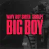 Big Boy (Wavy Boy Smith X Skrapz) - Single album lyrics, reviews, download