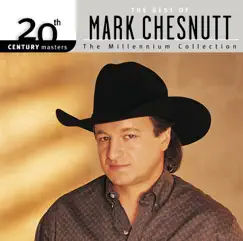 20th Century Masters - The Millennium Collection: The Best of Mark Chesnutt by Mark Chesnutt album reviews, ratings, credits