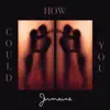 How Could You - Single album lyrics, reviews, download