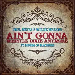 Ain't Gonna Whistle Dixie Anymore (feat. Wee Willie Walker & Sounds of Blackness) Song Lyrics
