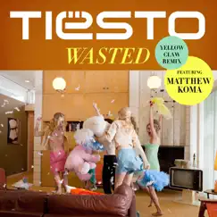 Wasted (Yellow Claw Remix) [feat. Matthew Koma] Song Lyrics