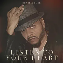 Listen to Your Heart - Single by Charlie Rock album reviews, ratings, credits