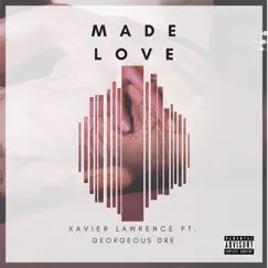 Made Love (feat. Georgeous Dre) Song Lyrics