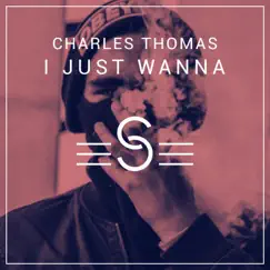 I Just Wanna - Single by Charles Thomas album reviews, ratings, credits