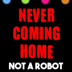 Never Coming Home - Single by Not a Robot album reviews, ratings, credits