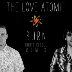 Burn (Chris Kissel Remix) - Single by The Love Atomic album reviews, ratings, credits
