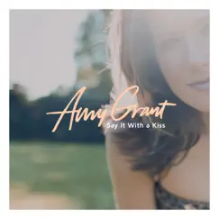Say It With a Kiss - Single by Amy Grant album reviews, ratings, credits