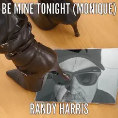 Be Mine Tonight (Monique) - Single by Randy Harris album reviews, ratings, credits