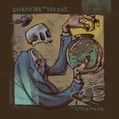 Too Little Too Late by Shadows of Defeat album reviews, ratings, credits