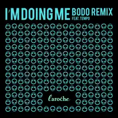 I'm Doing Me (feat. BoDo & Tempo) [BoDo Remix] - Single by Laroche album reviews, ratings, credits