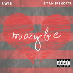 Maybe (feat. Ryan Pishotti) - Single by LWin album reviews, ratings, credits