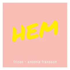 Hem - Single by Antonia Fransson & Frizon album reviews, ratings, credits