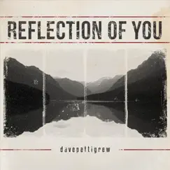Reflection of You - Single by Dave Pettigrew album reviews, ratings, credits