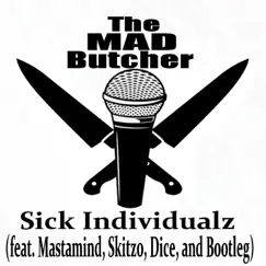 Sick Individualz (feat. Mastamind, Skitzo, Dice & Bootleg) - Single by The MAD Butcher album reviews, ratings, credits