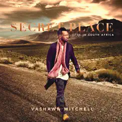 Secret Place (Live In South Africa) by Vashawn Mitchell album reviews, ratings, credits