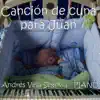 Canción de Cuna para Juan (Versión Malagueña) song lyrics
