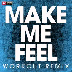 Make Me Feel (Extended Workout Remix) Song Lyrics