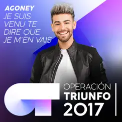 Je suis venu te dire que je m'en vais (Operación Triunfo 2017) - Single by Agoney album reviews, ratings, credits