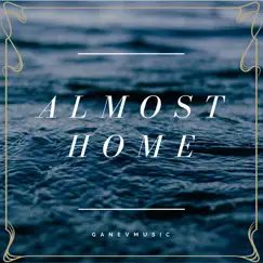 Almost Home - Single by GANEVMUSIC album reviews, ratings, credits