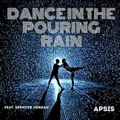 Dance in the Pouring Rain (feat. Spencer Jordan) - Single by APSIS album reviews, ratings, credits