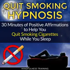Quit Smoking Hypnosis: 30 Minutes of Positive Affirmations to Help You Quit Smoking Cigarettes While You Sleep by Mindfulness Training album reviews, ratings, credits