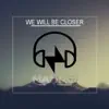 We Will Be Closer - Single album lyrics, reviews, download