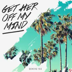 Get Her Off My Mind - Single by Room 94 album reviews, ratings, credits