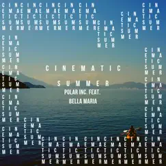 Cinematic Summer (feat. bella maria) - Single by Polar Inc. album reviews, ratings, credits