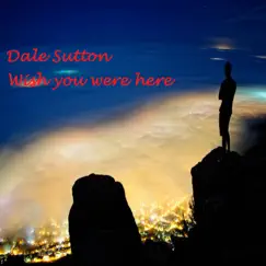 Wish You Were Here (Acoustic) - Single by Dale Sutton album reviews, ratings, credits