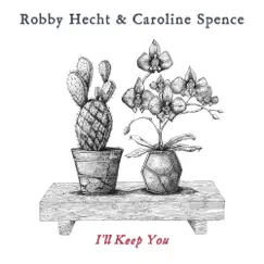 I'll Keep You - Single by Robby Hecht & Caroline Spence album reviews, ratings, credits
