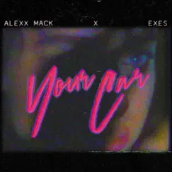 Your Car (feat. Exes) - Single by Alexx Mack album reviews, ratings, credits