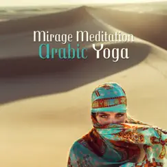 Mirage Meditation Arabic Yoga: Calm and Relaxation Sounds, Transcendental Contemplation for Inner Harmony by Oriental Music Zone album reviews, ratings, credits