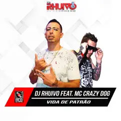 Vida de Patrão (feat. MC Crazy Dog) - Single by Dj Rhuivo album reviews, ratings, credits