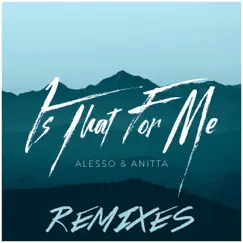 Is That for Me (Remixes) - Single by Alesso & Anitta album reviews, ratings, credits