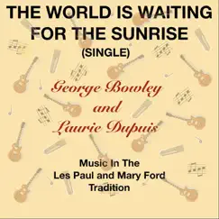 The World Is Waiting for the Sunrise - Single by George Bowley and Laurie Dupuis album reviews, ratings, credits