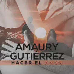 Hacer el Amor - Single by Amaury Gutiérrez album reviews, ratings, credits