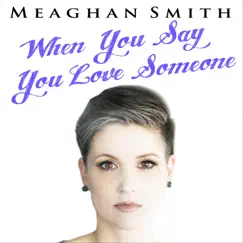 When You Say You Love Someone - Single by Meaghan Smith album reviews, ratings, credits