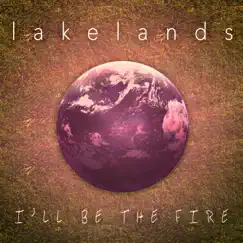 I’ll Be the Fire - Single by Lakelands album reviews, ratings, credits
