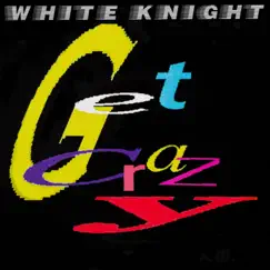 Get Crazy - EP by White Knight album reviews, ratings, credits